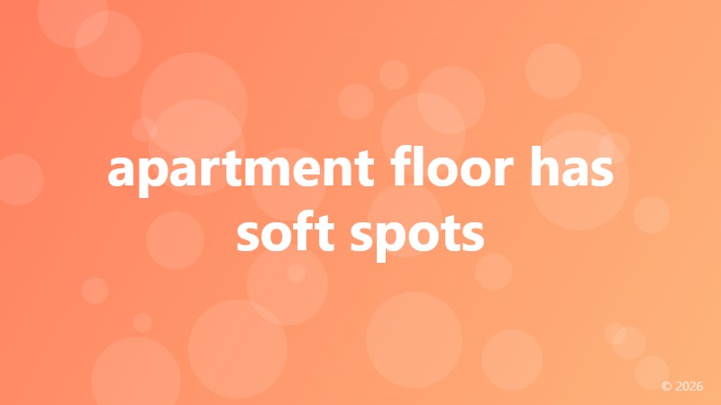 apartment floor has soft spots