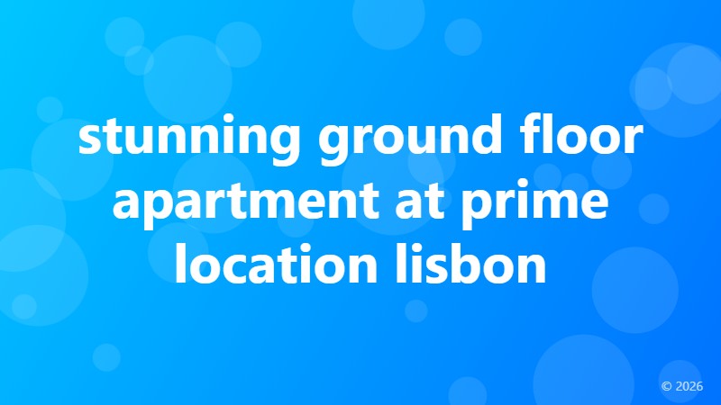 stunning ground floor apartment at prime location lisbon